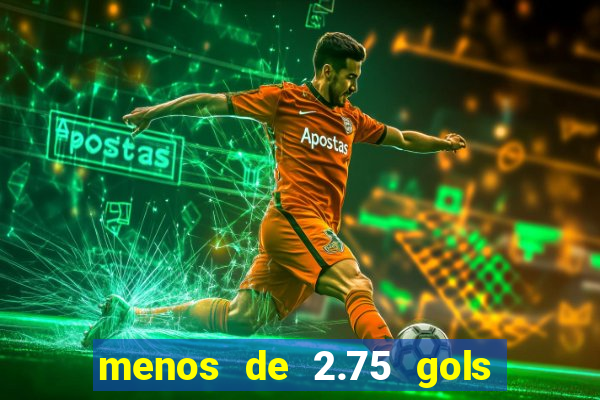 menos de 2.75 gols o que significa